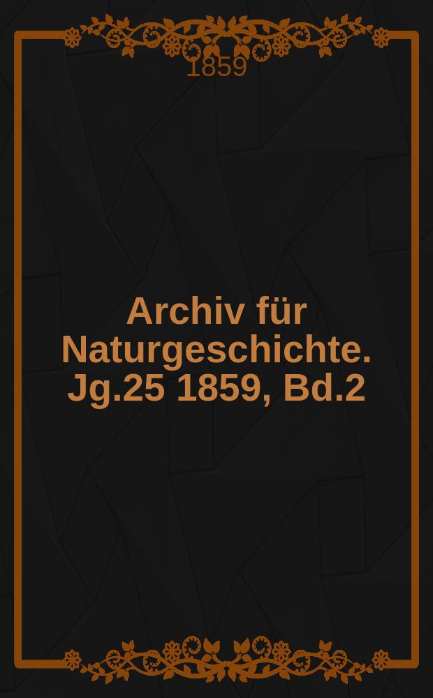 Archiv für Naturgeschichte. Jg.25 1859, Bd.2