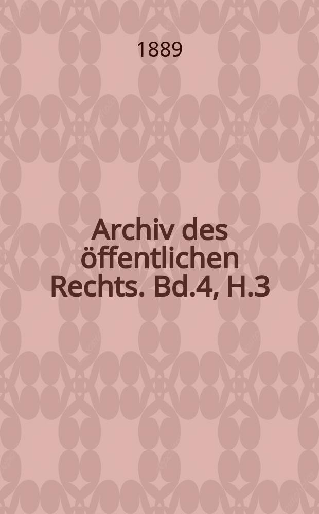 Archiv des &ouml;ffentlichen Rechts. Bd.4, H.3