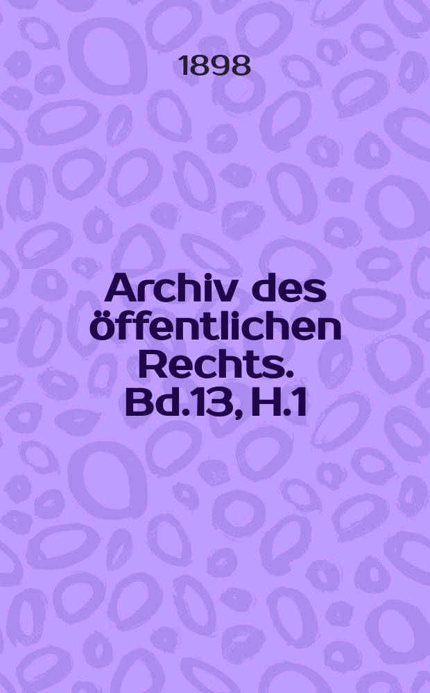 Archiv des öffentlichen Rechts. Bd.13, H.1