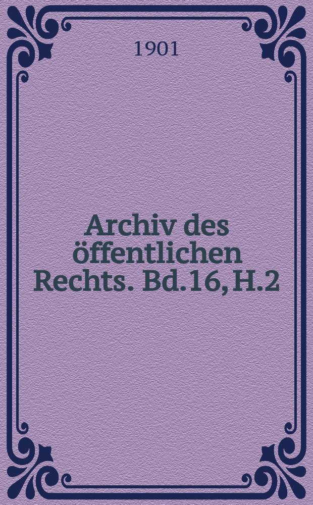 Archiv des öffentlichen Rechts. Bd.16, H.2