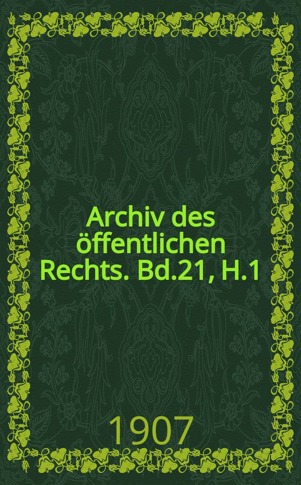 Archiv des öffentlichen Rechts. Bd.21, H.1