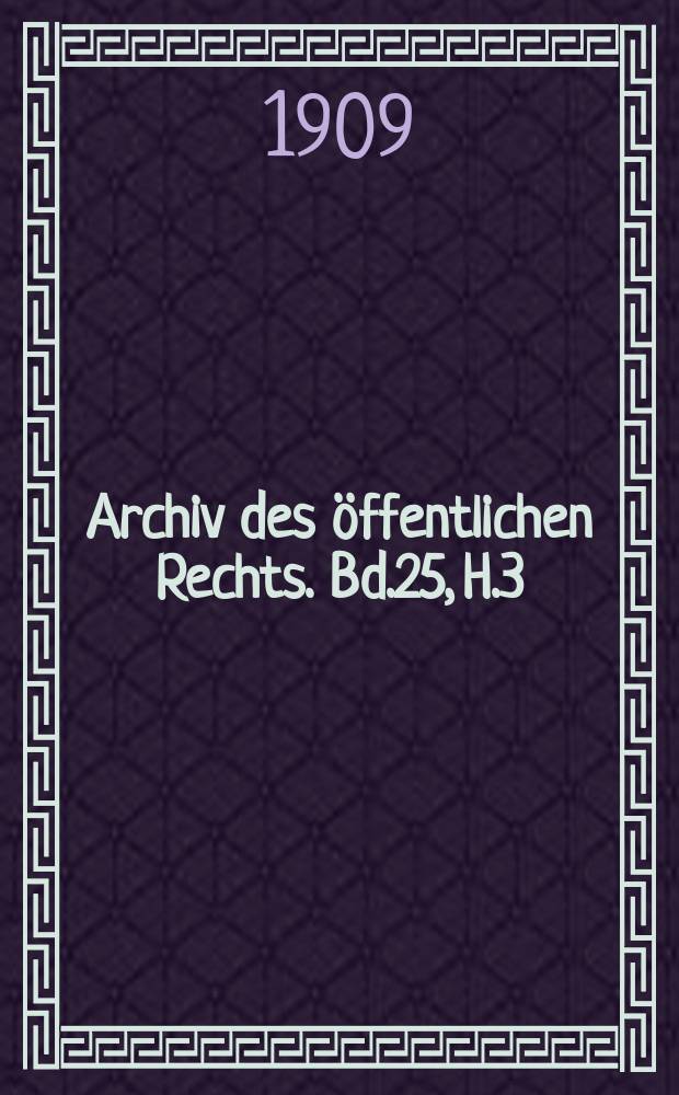 Archiv des öffentlichen Rechts. Bd.25, H.3