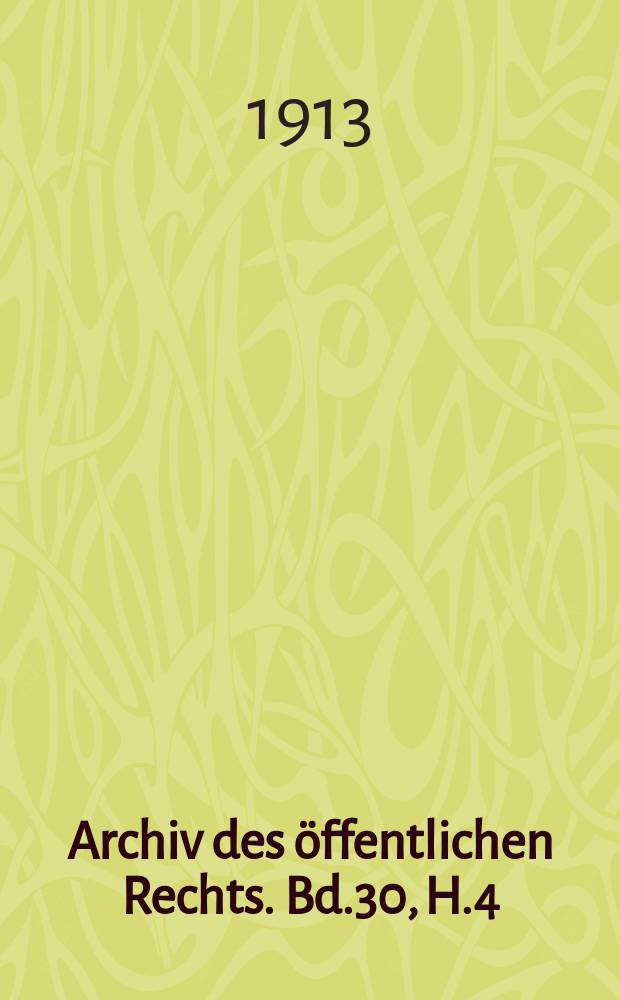 Archiv des &ouml;ffentlichen Rechts. Bd.30, H.4