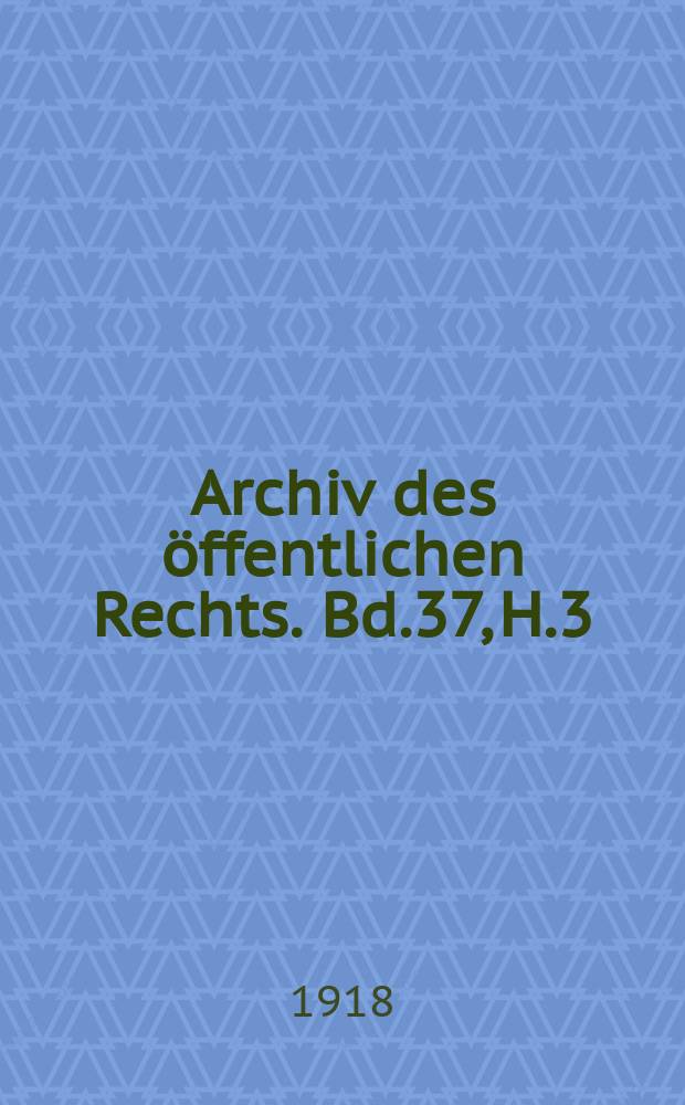 Archiv des öffentlichen Rechts. Bd.37, H.3