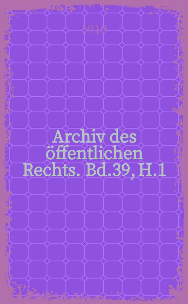 Archiv des öffentlichen Rechts. Bd.39, H.1