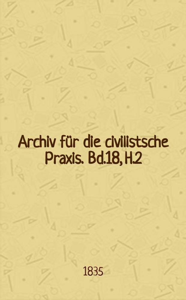 Archiv für die civilistsche Praxis. Bd.18, H.2