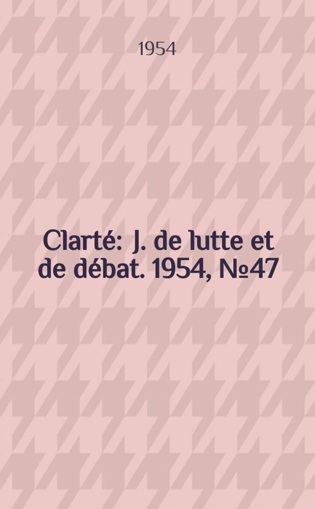 Clarté : J. de lutte et de débat. 1954, №47