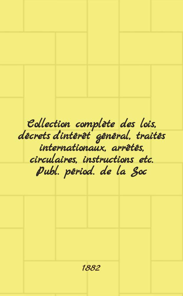Collection compl&egrave;te des lois, d&eacute;crets d'int&eacute;r&ecirc;t g&eacute;n&eacute;ral, trait&eacute;s internationaux, arr&ecirc;t&eacute;s, circulaires, instructions etc. Publ. p&eacute;riod. de la Soc. du Rec. Sirey. Suite &agrave; la L&eacute;gislation de la guerre 1914-1918. T.82