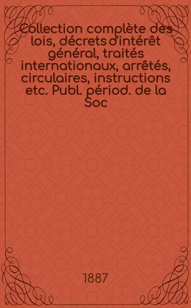 Collection compl&egrave;te des lois, d&eacute;crets d'int&eacute;r&ecirc;t g&eacute;n&eacute;ral, trait&eacute;s internationaux, arr&ecirc;t&eacute;s, circulaires, instructions etc. Publ. p&eacute;riod. de la Soc. du Rec. Sirey. Suite &agrave; la L&eacute;gislation de la guerre 1914-1918. T.87