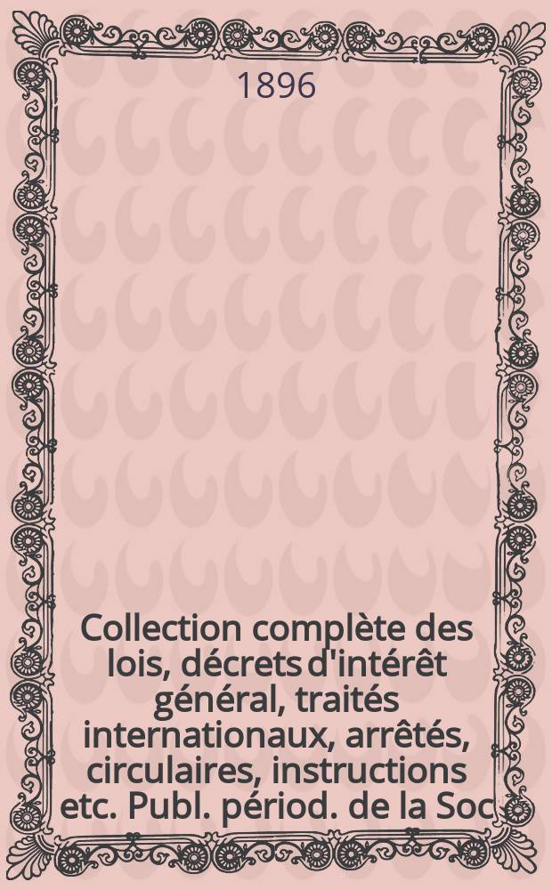 Collection complète des lois, décrets d'intérêt général, traités internationaux, arrêtés, circulaires, instructions etc. Publ. périod. de la Soc. du Rec. Sirey. Suite à la Législation de la guerre 1914-1918. T.96