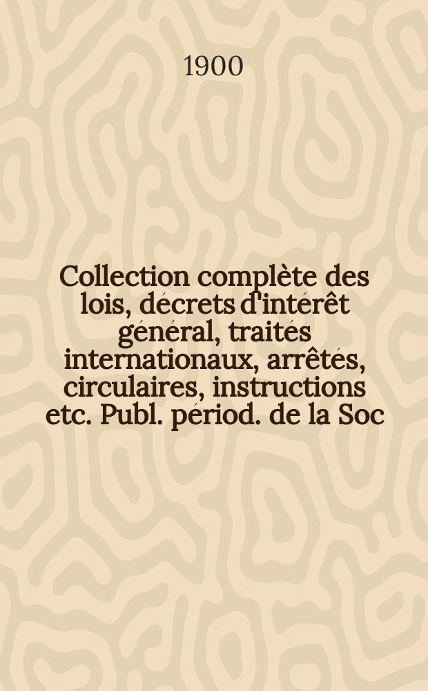 Collection compl&egrave;te des lois, d&eacute;crets d'int&eacute;r&ecirc;t g&eacute;n&eacute;ral, trait&eacute;s internationaux, arr&ecirc;t&eacute;s, circulaires, instructions etc. Publ. p&eacute;riod. de la Soc. du Rec. Sirey. Suite &agrave; la L&eacute;gislation de la guerre 1914-1918. T.100