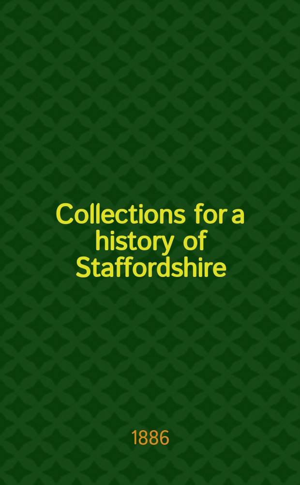 Collections for a history of Staffordshire : Ed. by the "William Salt archaeological society". Vol.6, P.2