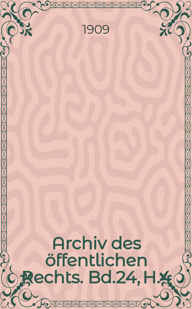 Archiv des öffentlichen Rechts. Bd.24, H.4