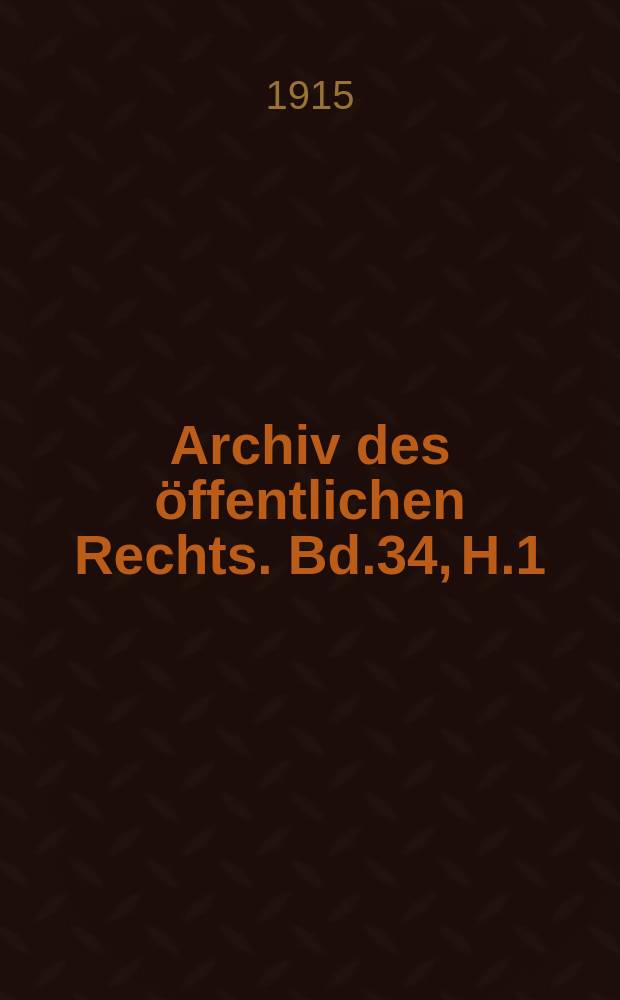 Archiv des öffentlichen Rechts. Bd.34, H.1/2