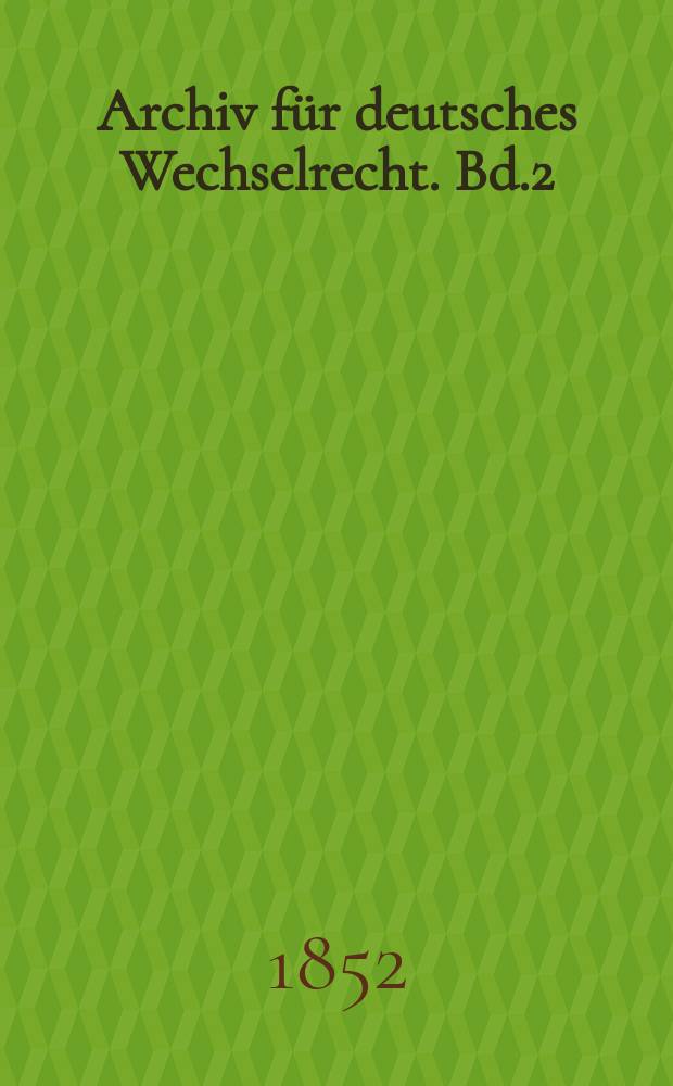 Archiv für deutsches Wechselrecht. Bd.2