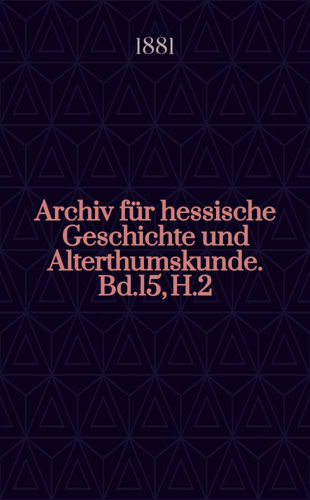 Archiv für hessische Geschichte und Alterthumskunde. Bd.15, H.2