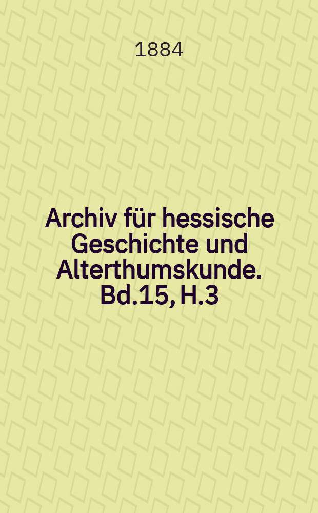 Archiv für hessische Geschichte und Alterthumskunde. Bd.15, H.3