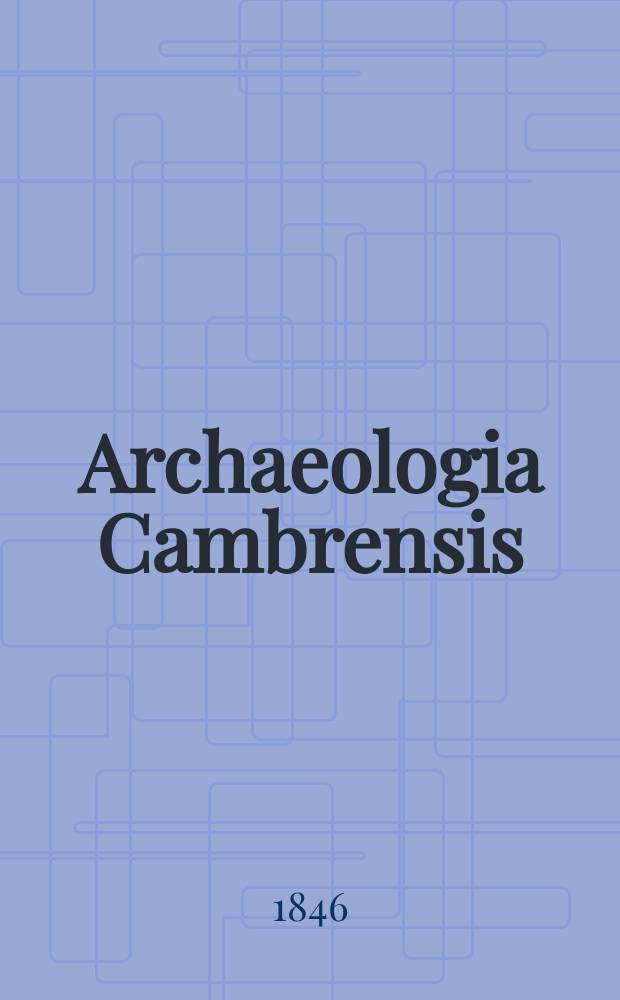 Archaeologia Cambrensis : A record of the antiquities of Wales and its marches, and the journal of the Cambrian archaeological association. Vol.1 1846, №2