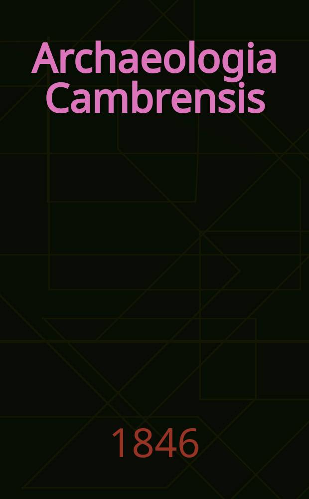Archaeologia Cambrensis : A record of the antiquities of Wales and its marches, and the journal of the Cambrian archaeological association. Vol.1 1846, №15