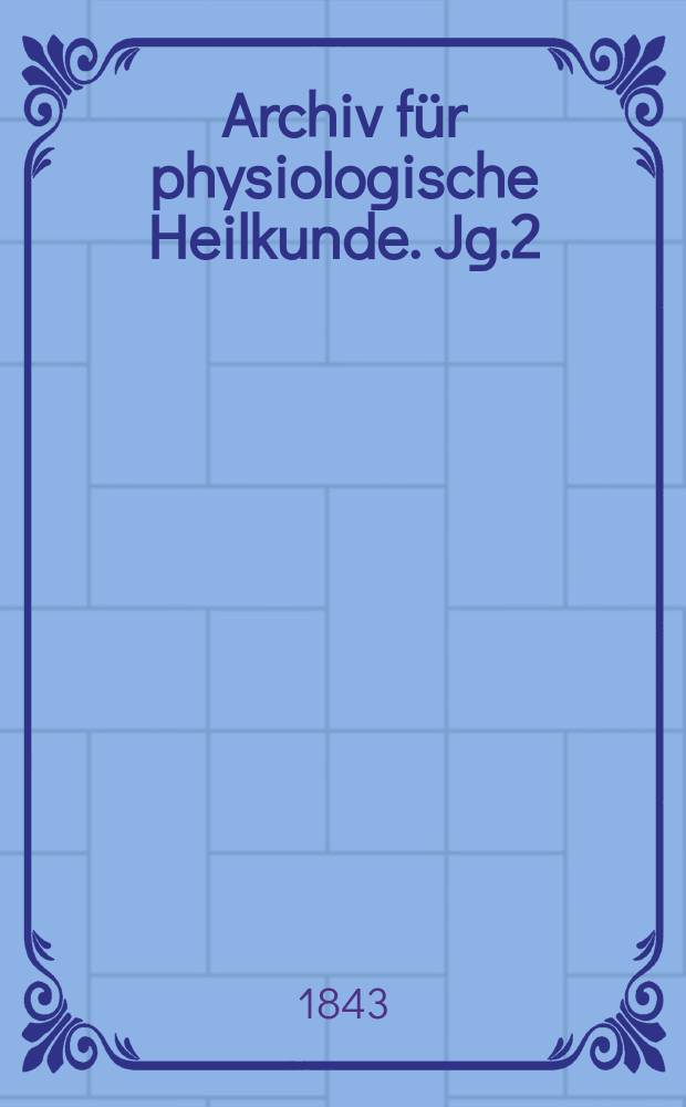 Archiv für physiologische Heilkunde. Jg.2