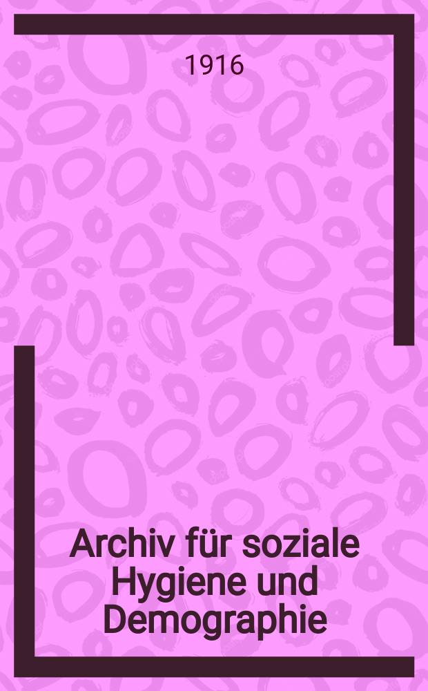 Archiv für soziale Hygiene und Demographie : Neue Folge der Zeitschrift für soziale Medizin. Bd.11