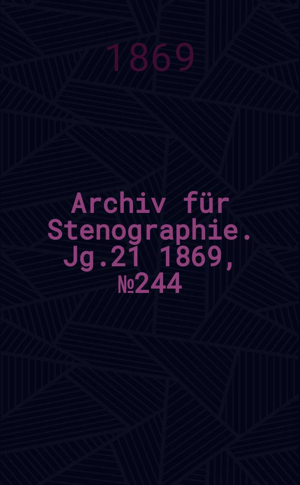 Archiv für Stenographie. [Jg.21] 1869, №244