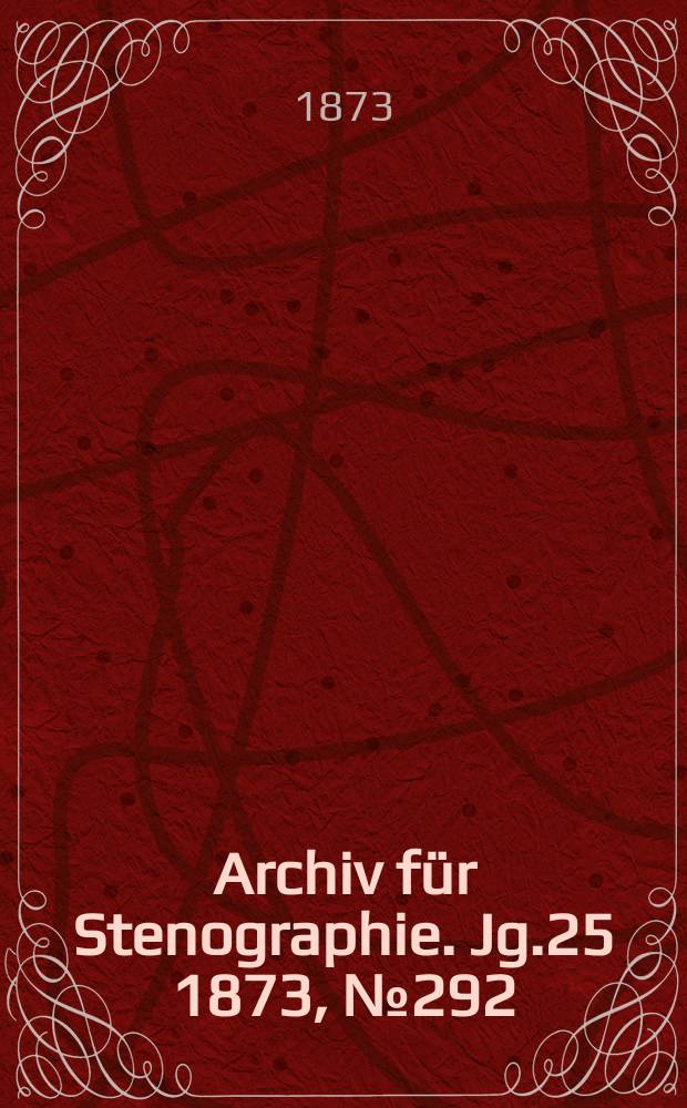 Archiv für Stenographie. [Jg.25] 1873, №292