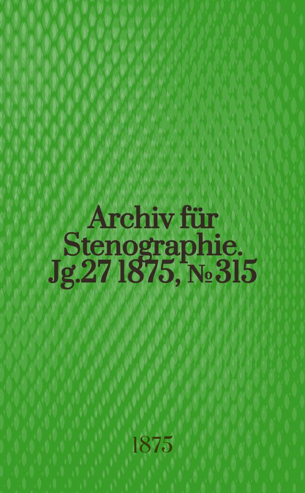 Archiv für Stenographie. Jg.27 1875, №315