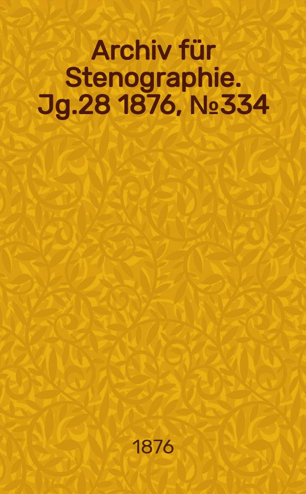 Archiv f&uuml;r Stenographie. Jg.28 1876, №334