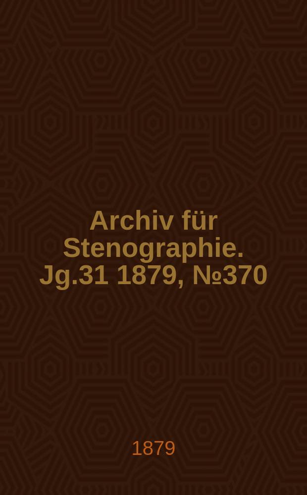 Archiv für Stenographie. Jg.31 1879, №370