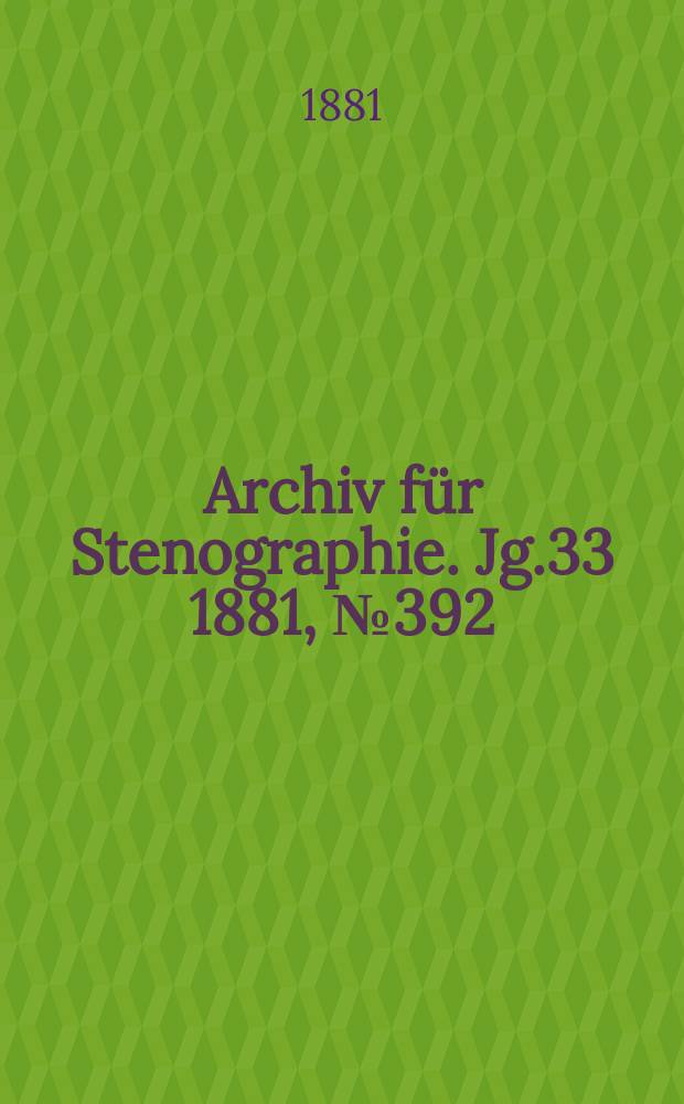 Archiv f&uuml;r Stenographie. Jg.33 1881, №392
