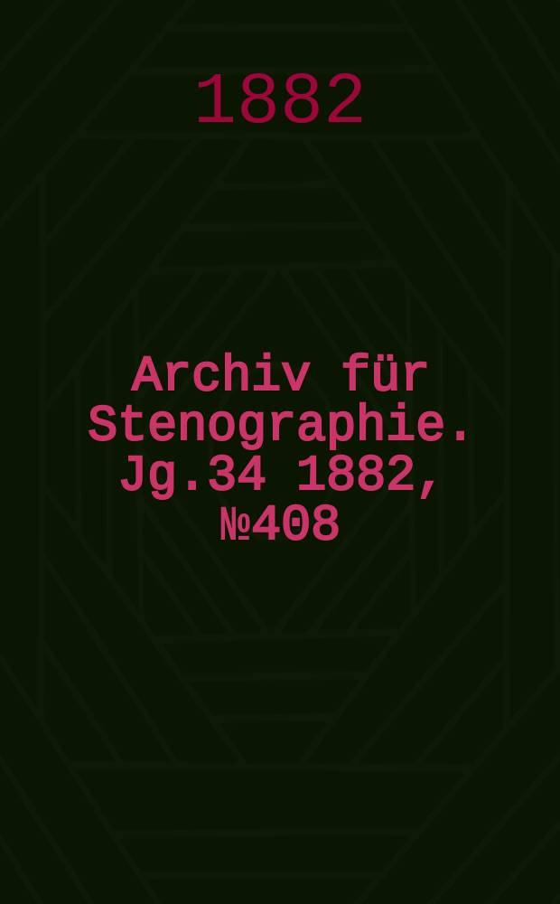 Archiv für Stenographie. Jg.34 1882, №408