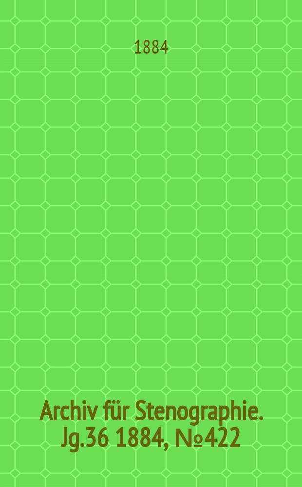 Archiv für Stenographie. Jg.36 1884, №422