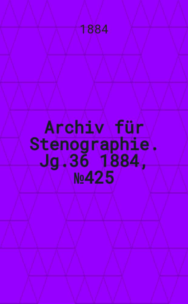 Archiv für Stenographie. Jg.36 1884, №425