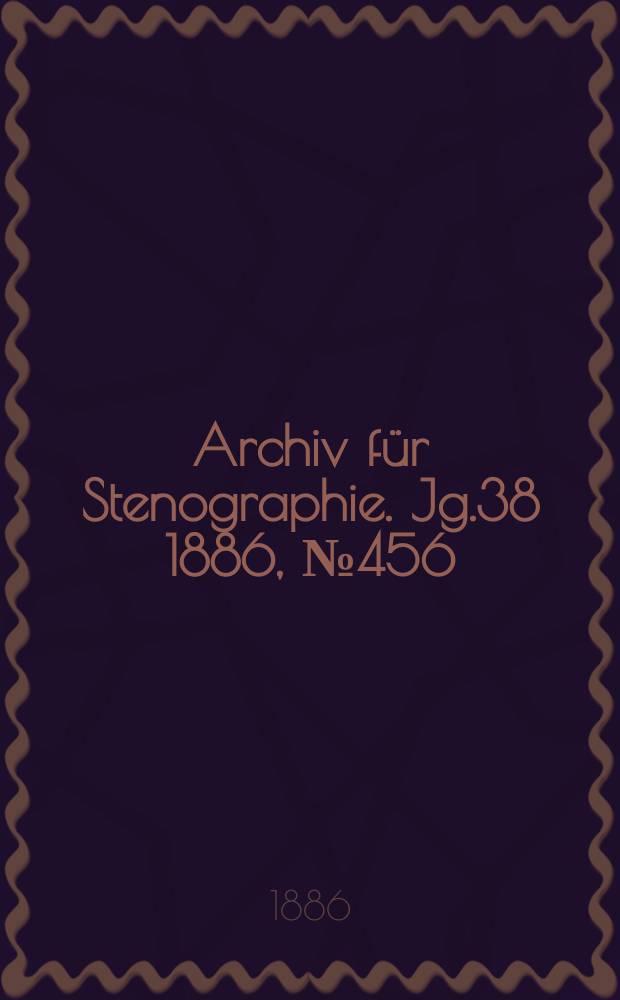 Archiv für Stenographie. Jg.38 1886, №456