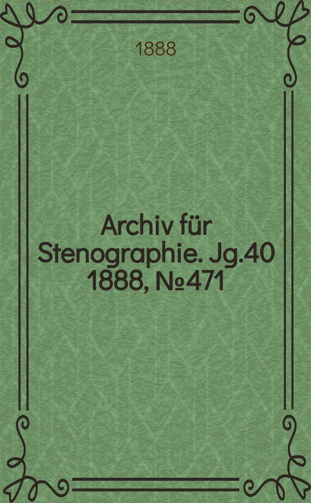 Archiv für Stenographie. Jg.40 1888, №471