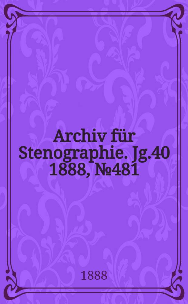 Archiv f&uuml;r Stenographie. Jg.40 1888, №481