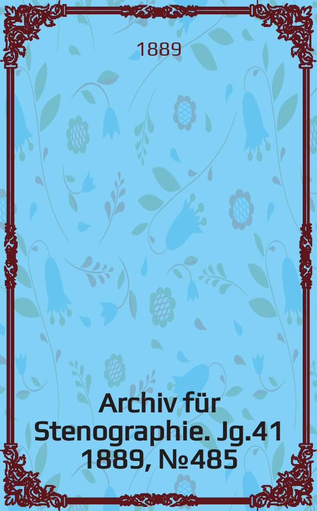 Archiv für Stenographie. Jg.41 1889, №485