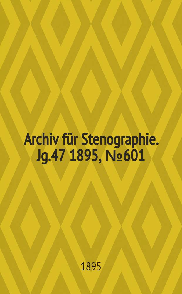 Archiv für Stenographie. Jg.47 1895, №601