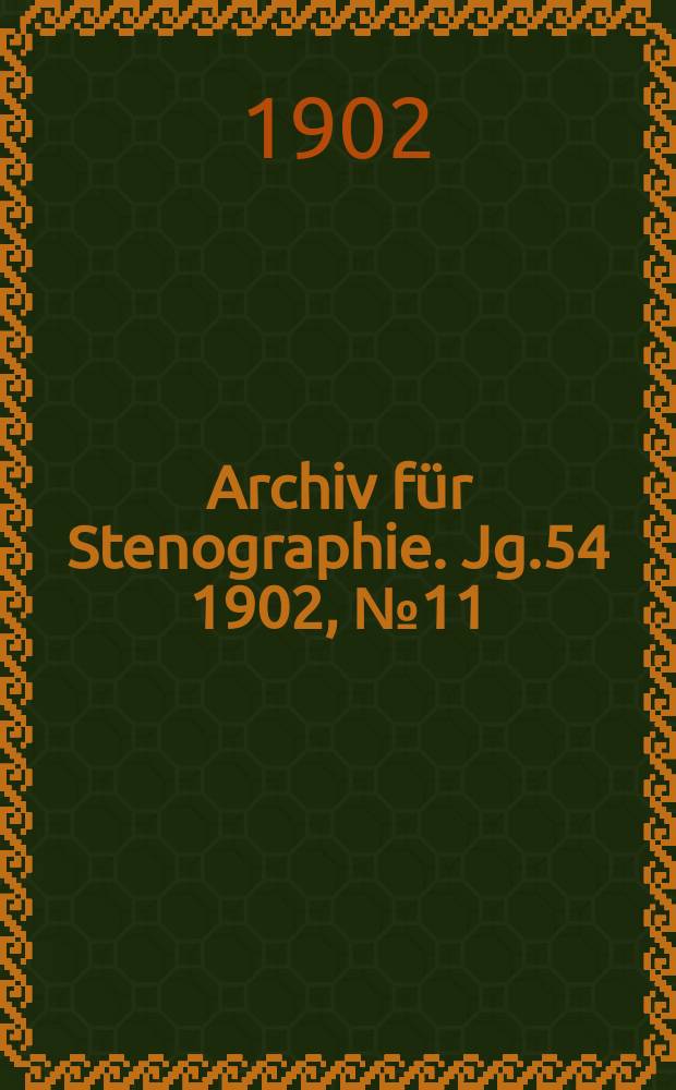 Archiv f&uuml;r Stenographie. Jg.54 1902, №11