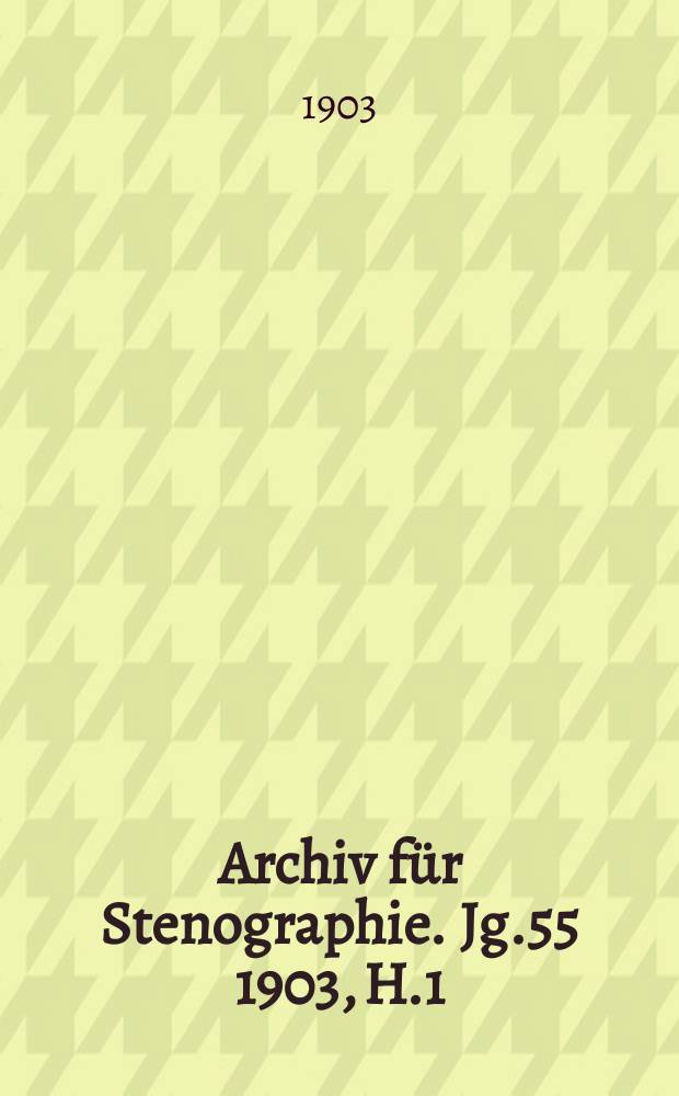 Archiv f&uuml;r Stenographie. Jg.55 1903, H.1