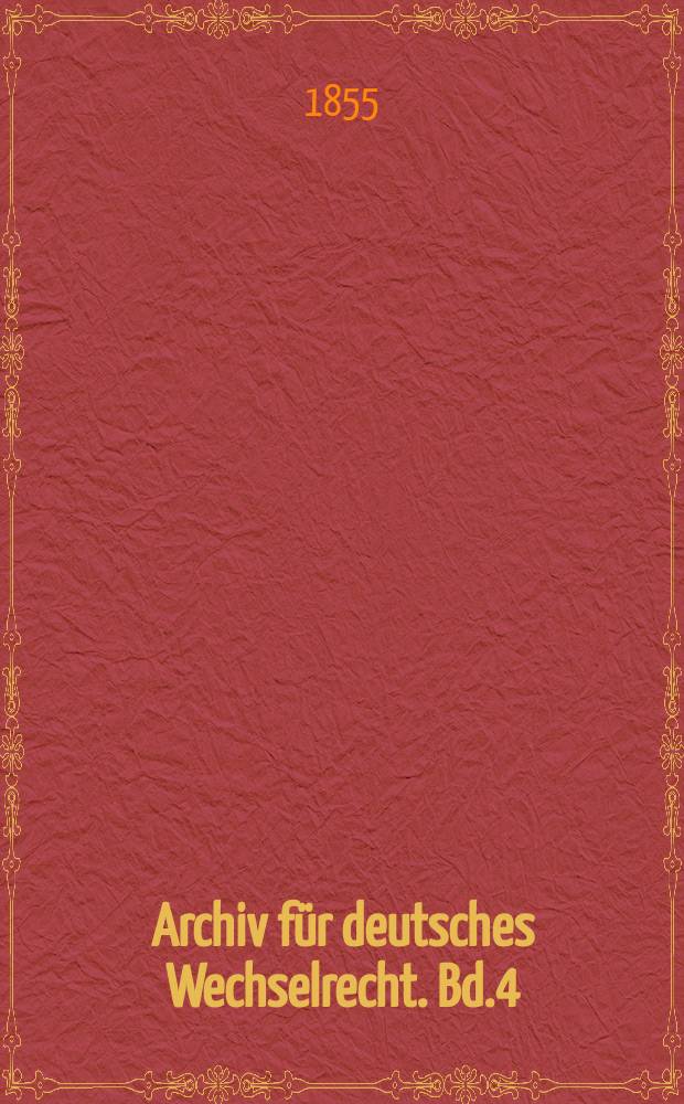 Archiv für deutsches Wechselrecht. Bd.4