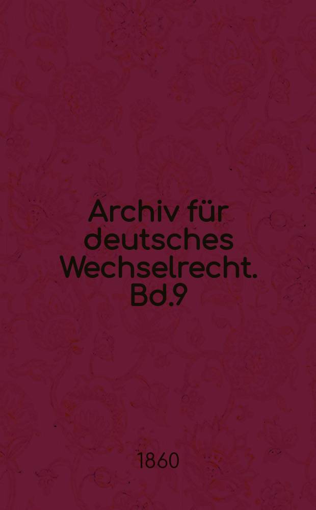 Archiv für deutsches Wechselrecht. Bd.9