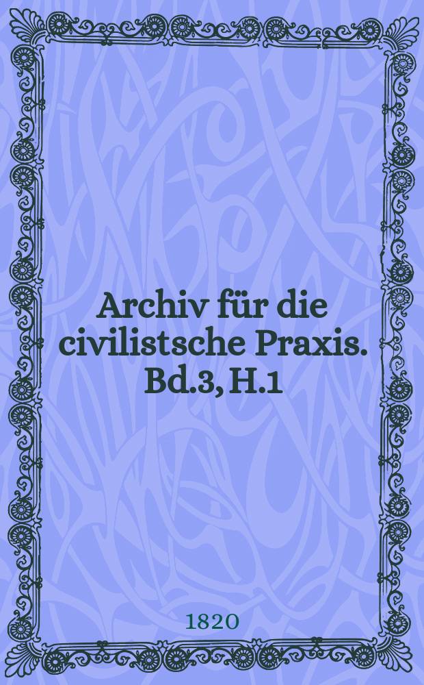 Archiv für die civilistsche Praxis. Bd.3, H.1