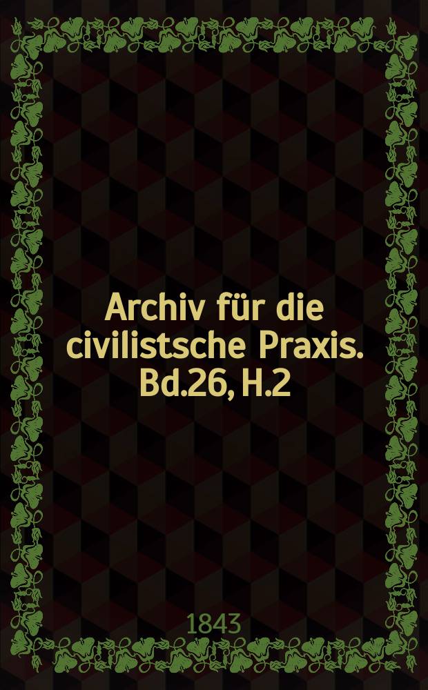 Archiv für die civilistsche Praxis. Bd.26, H.2