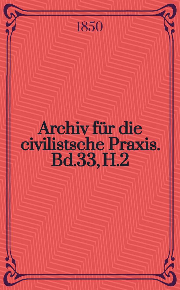 Archiv für die civilistsche Praxis. Bd.33, H.2