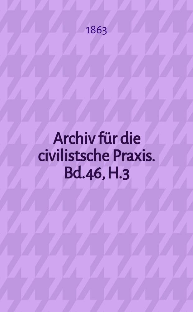 Archiv für die civilistsche Praxis. Bd.46, H.3