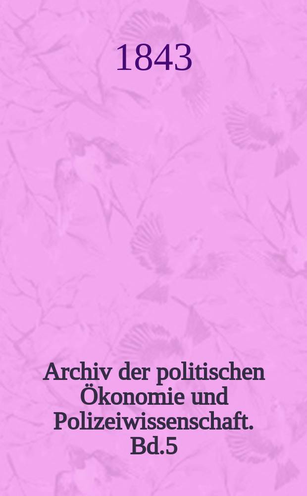 Archiv der politischen Ökonomie und Polizeiwissenschaft. Bd.5