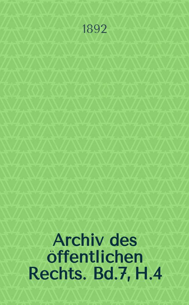 Archiv des öffentlichen Rechts. Bd.7, H.4