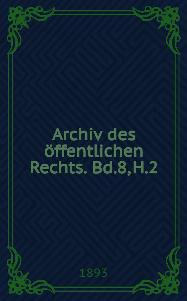 Archiv des öffentlichen Rechts. Bd.8, H.2